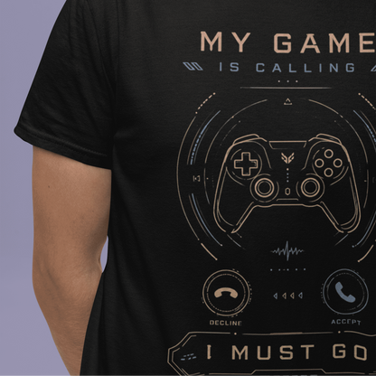 Close front view of My Game Is Calling T-Shirt – I Must Go Gamer Mood with the gamer design centered on the chest